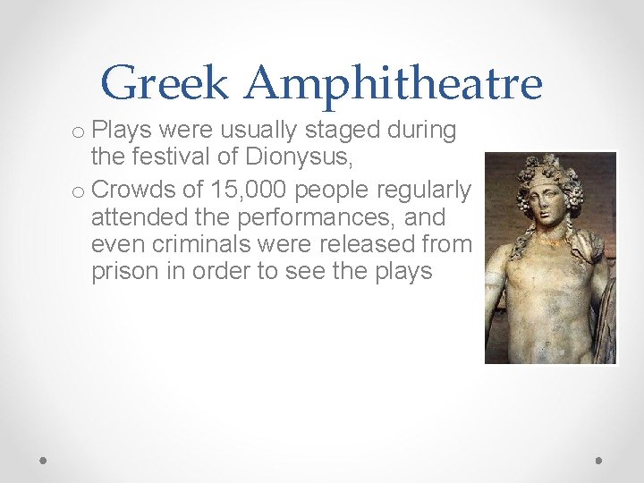 Greek Amphitheatre o Plays were usually staged during the festival of Dionysus, o Crowds