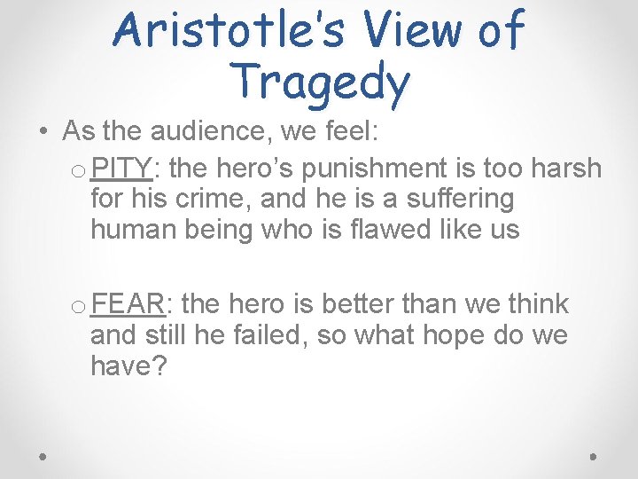 Aristotle’s View of Tragedy • As the audience, we feel: o PITY: the hero’s