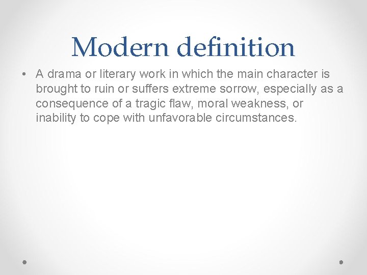 Modern definition • A drama or literary work in which the main character is