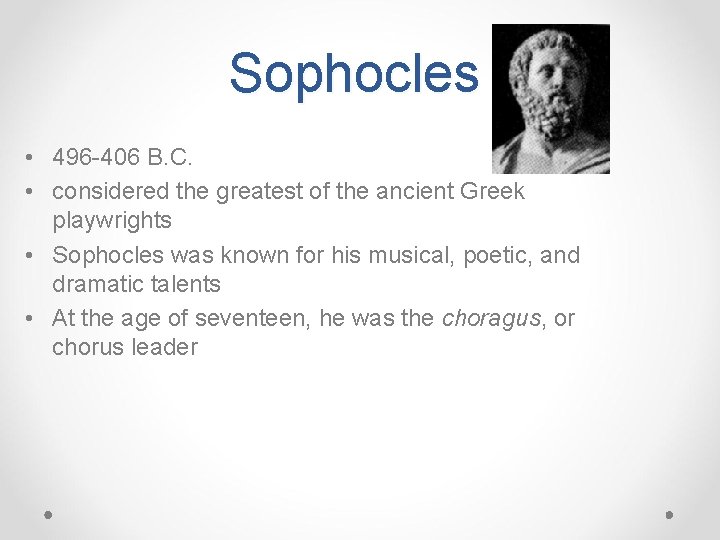Sophocles • 496 -406 B. C. • considered the greatest of the ancient Greek
