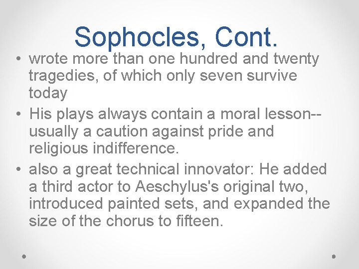 Sophocles, Cont. • wrote more than one hundred and twenty tragedies, of which only