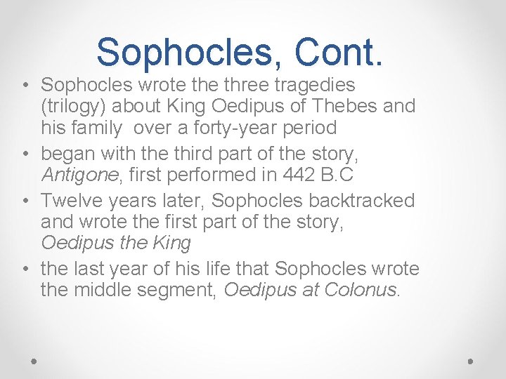 Sophocles, Cont. • Sophocles wrote three tragedies (trilogy) about King Oedipus of Thebes and