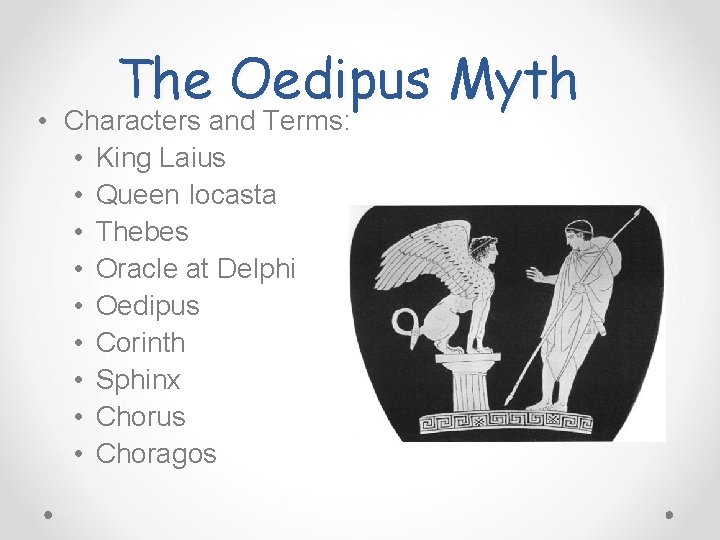 The Oedipus Myth • Characters and Terms: • King Laius • Queen Iocasta •