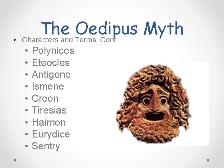  • The Oedipus Myth Characters and Terms, Cont. • • • Polynices Eteocles