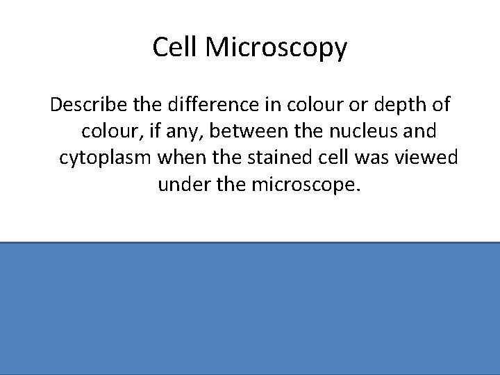 Cell Microscopy Describe the difference in colour or depth of colour, if any, between