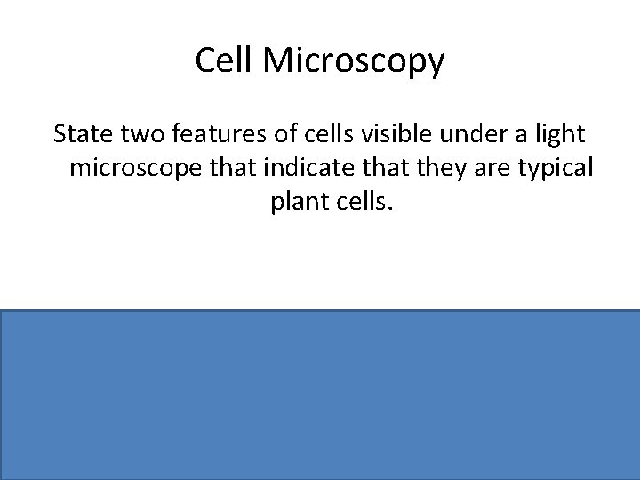 Cell Microscopy State two features of cells visible under a light microscope that indicate