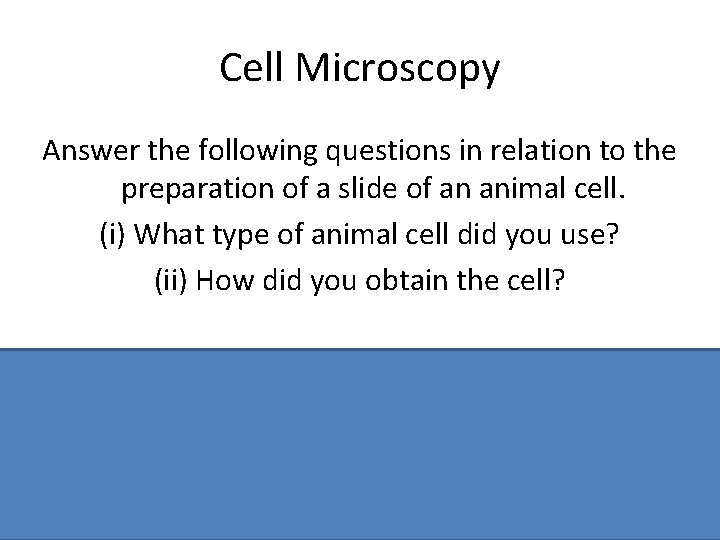 Cell Microscopy Answer the following questions in relation to the preparation of a slide