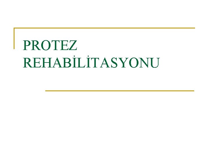 PROTEZ REHABİLİTASYONU 