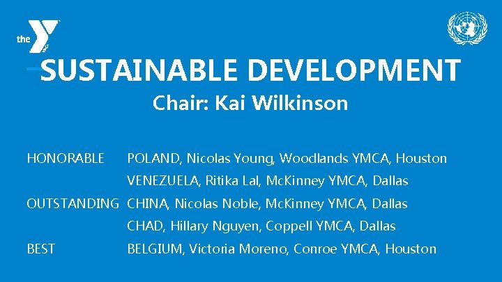 SUSTAINABLE DEVELOPMENT Chair: Kai Wilkinson HONORABLE POLAND, Nicolas Young, Woodlands YMCA, Houston VENEZUELA, Ritika