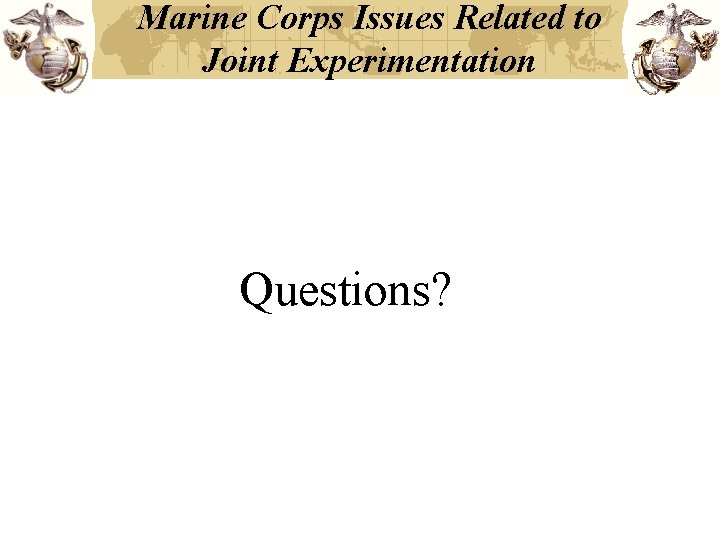 Marine Corps Issues Related to Joint Experimentation Questions? Marine Corps Issues Related to Joint Experimentation Questions?