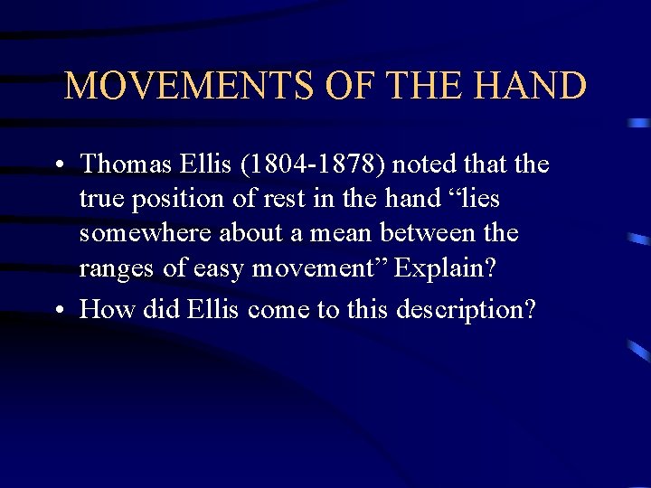 MOVEMENTS OF THE HAND • Thomas Ellis (1804 -1878) noted that the true position