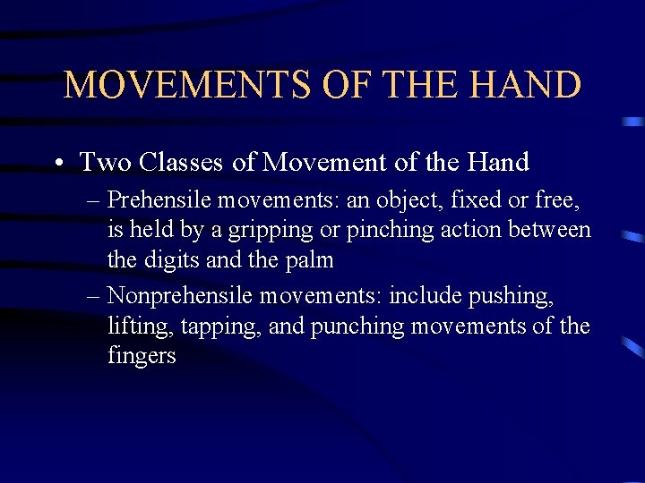 MOVEMENTS OF THE HAND • Two Classes of Movement of the Hand – Prehensile