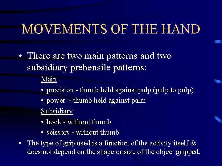 MOVEMENTS OF THE HAND • There are two main patterns and two subsidiary prehensile
