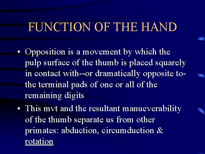 FUNCTION OF THE HAND • Opposition is a movement by which the pulp surface