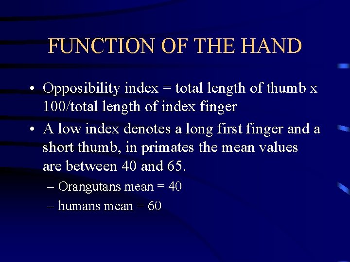 FUNCTION OF THE HAND • Opposibility index = total length of thumb x 100/total
