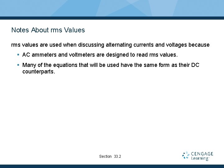 Notes About rms Values rms values are used when discussing alternating currents and voltages