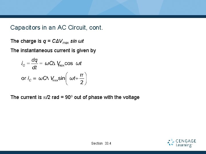 Capacitors in an AC Circuit, cont. The charge is q = CΔVmax sin ωt