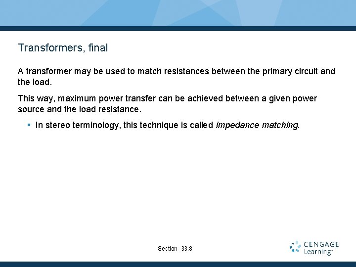 Transformers, final A transformer may be used to match resistances between the primary circuit