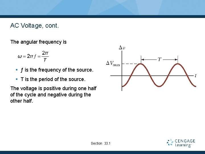 AC Voltage, cont. The angular frequency is § ƒ is the frequency of the