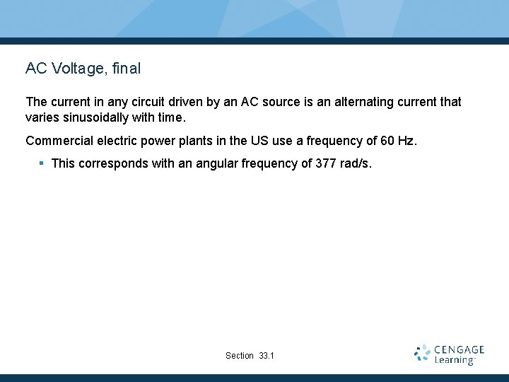 AC Voltage, final The current in any circuit driven by an AC source is