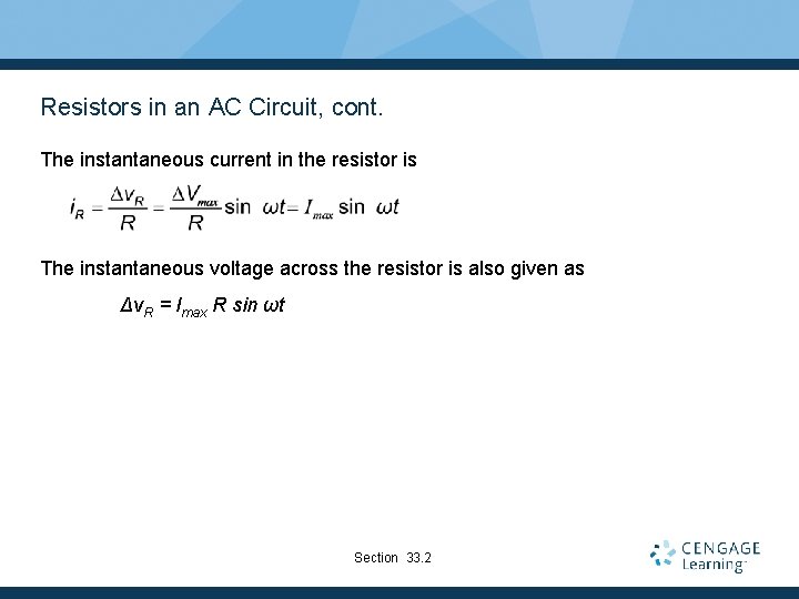 Resistors in an AC Circuit, cont. The instantaneous current in the resistor is The