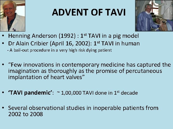 ADVENT OF TAVI • Henning Anderson (1992) : 1 st TAVI in a pig