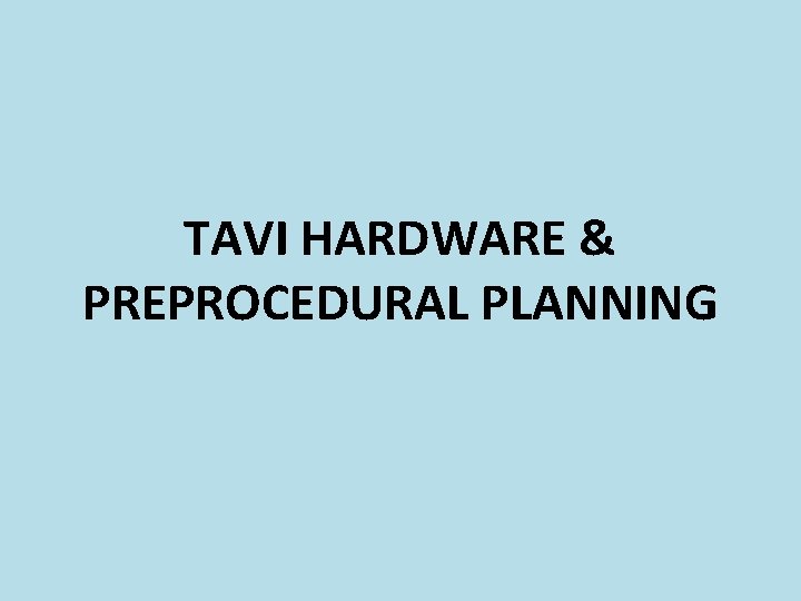 TAVI HARDWARE & PREPROCEDURAL PLANNING 