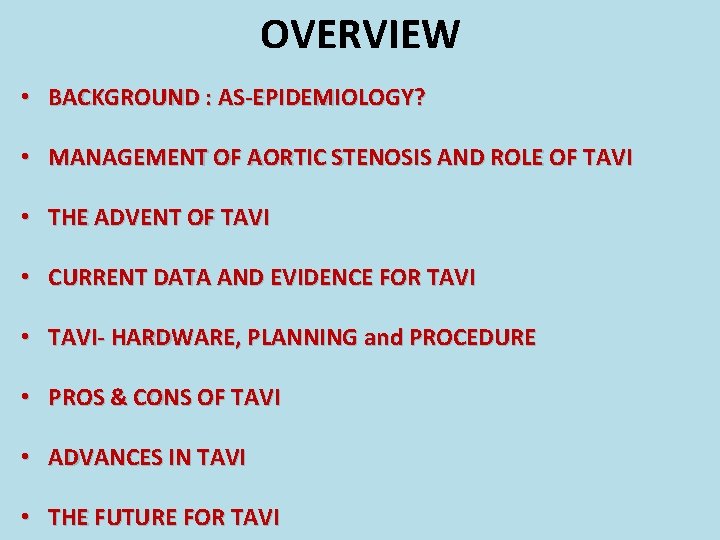 OVERVIEW • BACKGROUND : AS-EPIDEMIOLOGY? • MANAGEMENT OF AORTIC STENOSIS AND ROLE OF TAVI