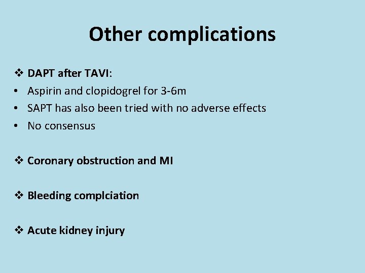 Other complications v DAPT after TAVI: • Aspirin and clopidogrel for 3 -6 m