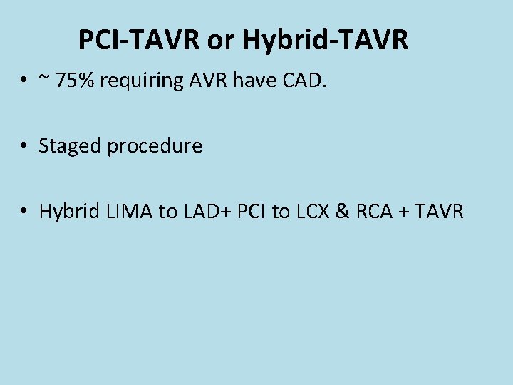 PCI-TAVR or Hybrid-TAVR • ~ 75% requiring AVR have CAD. • Staged procedure •