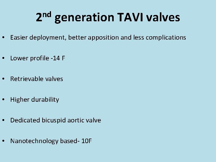 2 nd generation TAVI valves • Easier deployment, better apposition and less complications •
