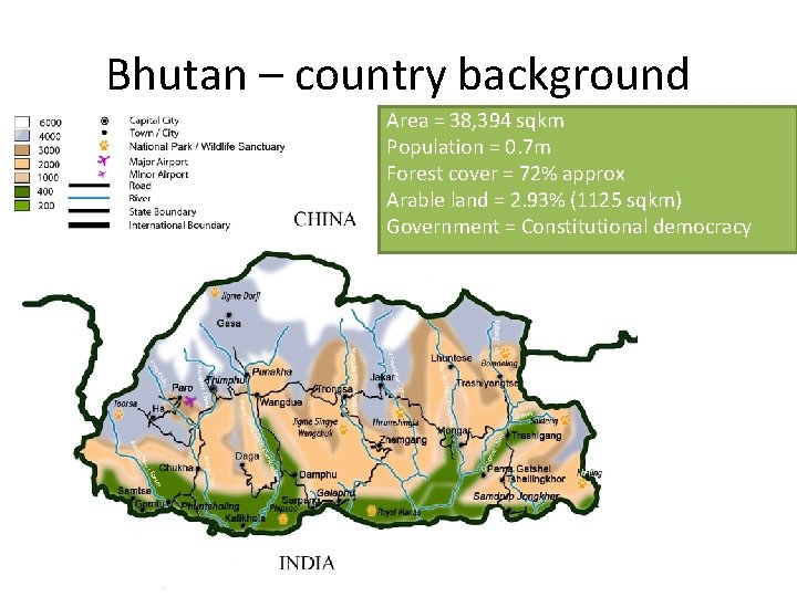 Bhutan – country background Area = 38, 394 sqkm Population = 0. 7 m Bhutan – country background Area = 38, 394 sqkm Population = 0. 7 m