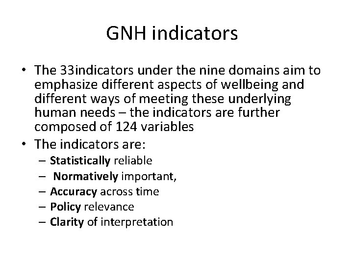 GNH indicators • The 33 indicators under the nine domains aim to emphasize different GNH indicators • The 33 indicators under the nine domains aim to emphasize different
