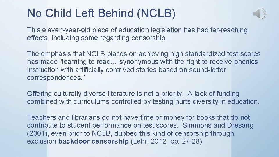 No Child Left Behind (NCLB) This eleven-year-old piece of education legislation has had far-reaching