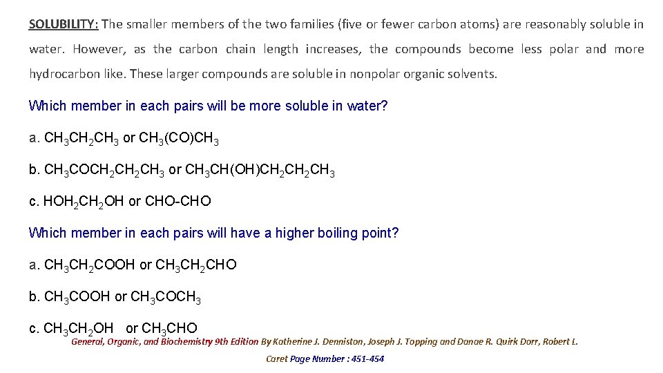 SOLUBILITY: The smaller members of the two families (five or fewer carbon atoms) are