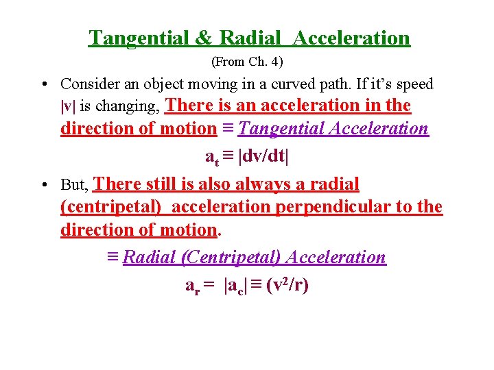 Tangential & Radial Acceleration (From Ch. 4) • Consider an object moving in a