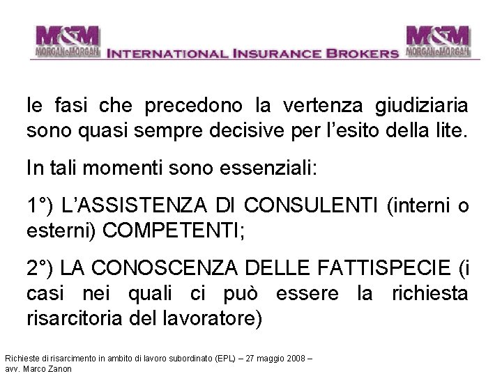 le fasi che precedono la vertenza giudiziaria sono quasi sempre decisive per l’esito della