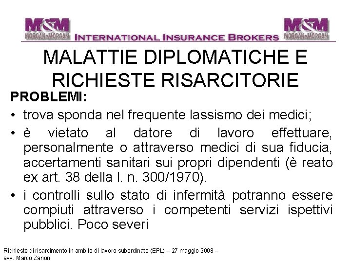 MALATTIE DIPLOMATICHE E RICHIESTE RISARCITORIE PROBLEMI: • trova sponda nel frequente lassismo dei medici;