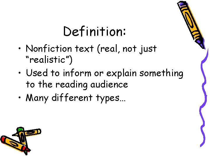 Definition: • Nonfiction text (real, not just “realistic”) • Used to inform or explain