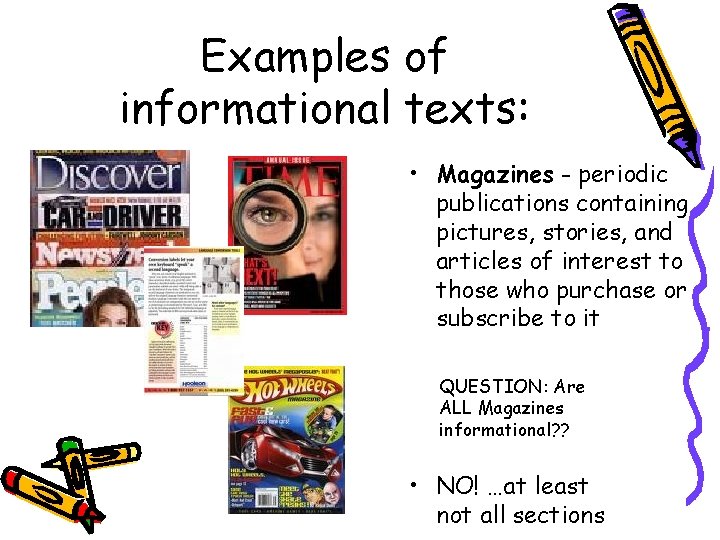 Examples of informational texts: • Magazines - periodic publications containing pictures, stories, and articles