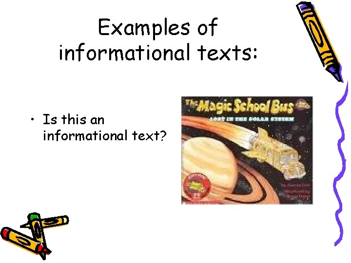 Examples of informational texts: • Is this an informational text? 