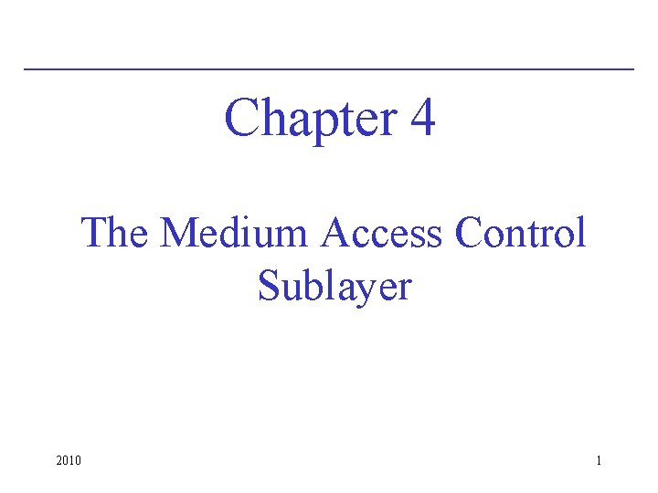 Chapter 4 The Medium Access Control Sublayer 2010 1 