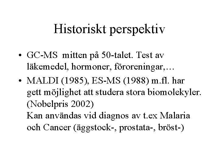 Historiskt perspektiv • GC-MS mitten på 50 -talet. Test av läkemedel, hormoner, föroreningar, …