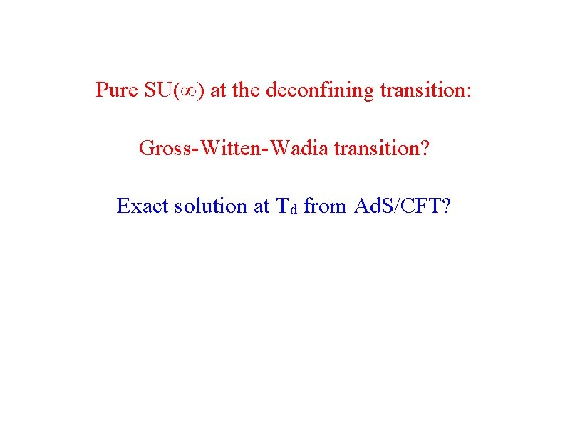 Pure SU(∞) at the deconfining transition: Gross-Witten-Wadia transition? Exact solution at Td from Ad.