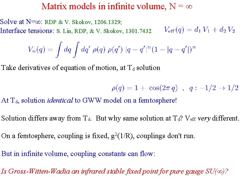 Matrix models in infinite volume, N = ∞ Solve at N=∞: RDP & V.