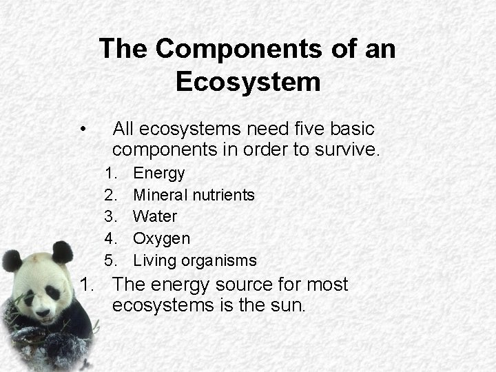 The Components of an Ecosystem • All ecosystems need five basic components in order The Components of an Ecosystem • All ecosystems need five basic components in order
