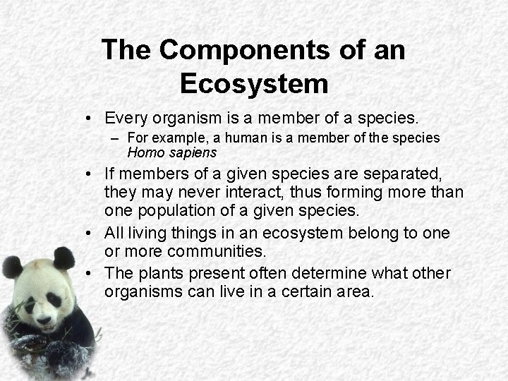 The Components of an Ecosystem • Every organism is a member of a species. The Components of an Ecosystem • Every organism is a member of a species.