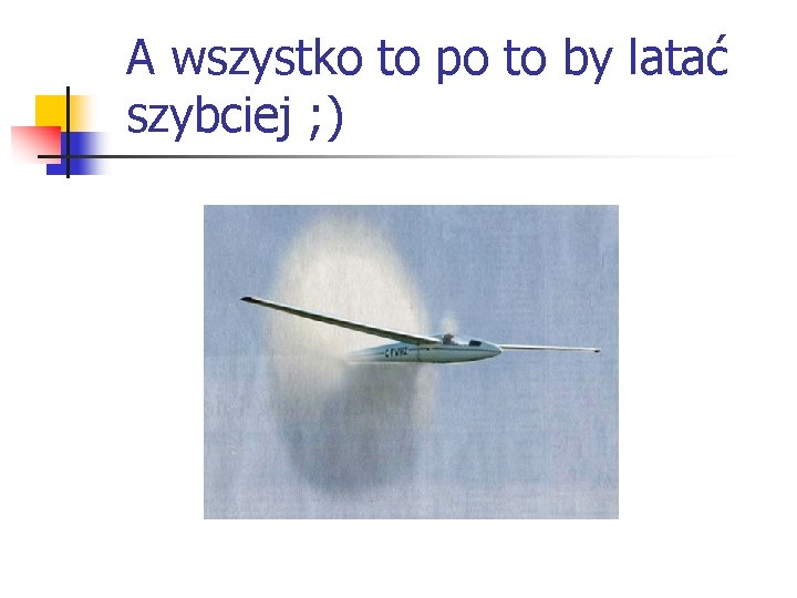 A wszystko to po to by latać szybciej ; ) 