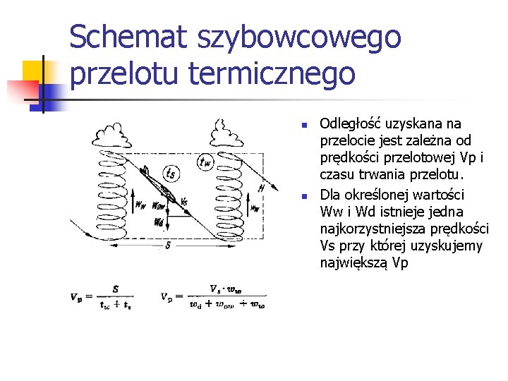 Schemat szybowcowego przelotu termicznego n n Odległość uzyskana na przelocie jest zależna od prędkości