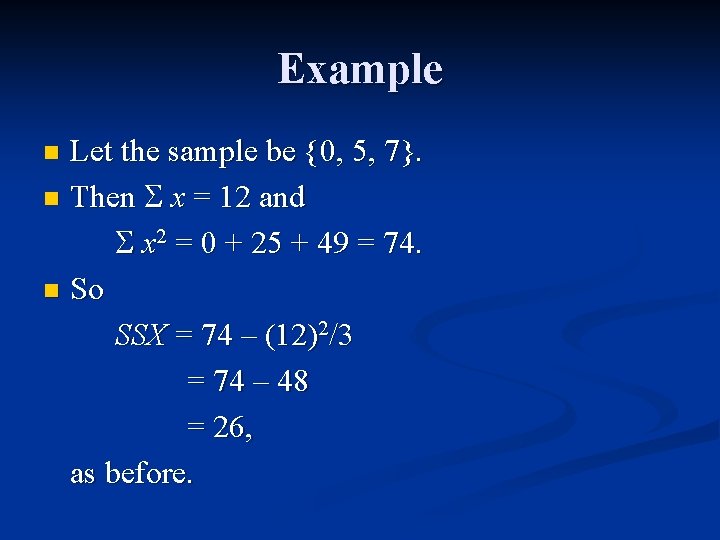Example Let the sample be {0, 5, 7}. n Then x = 12 and Example Let the sample be {0, 5, 7}. n Then x = 12 and